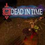 Dead In Time PC Game Free Download Dead In Time PC Game Free Download