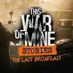 This War of Mine Stories The Last Broadcast Free This War of Mine Stories The Last Broadcast Free