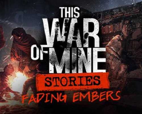 This War of Mine Stories Fading Embers ep 3 Free