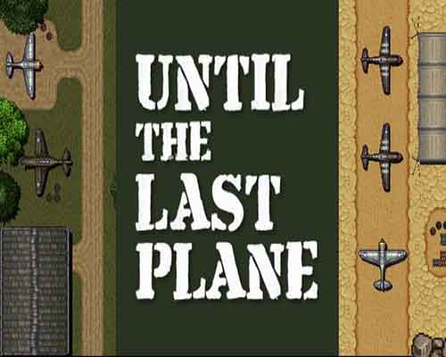 Until the Last Plane PC Game Free Download - 10