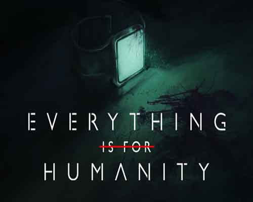 Everything Is For Humanity PC Game Free Download - 89