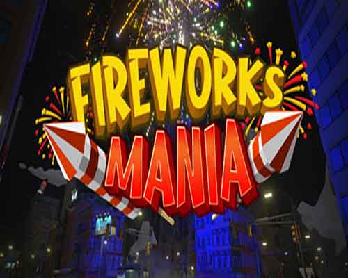 Fireworks Mania An Explosive Simulator PC Game Free Download