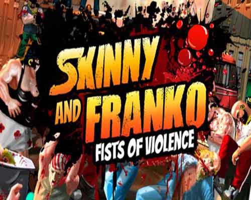 Skinny & Franko Fists of Violence PC Game Free Download Skinny & Franko Fists of Violence PC Game Free Download