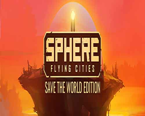 Sphere Flying Cities Save the World Edition PC Game Free Download Sphere Flying Cities Save the World Edition PC Game Free Download