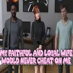 My Faithful and Loyal Wife Would Never Cheat on Me (v1.0)