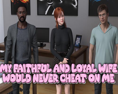 My Faithful and Loyal Wife Would Never Cheat on Me (v1.0)