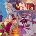 While the iron's hot free download (build 16782413)
