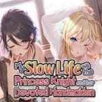 My Slow Life with the Princess Knight and Her Devoted Handmaiden My Slow Life with the Princess Knight and Her Devoted Handmaiden