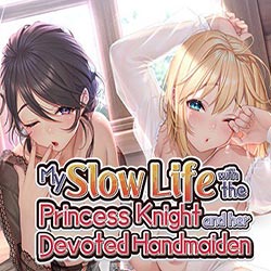 My Slow Life with the Princess Knight and Her Devoted Handmaiden