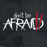 Don’t Be Afraid 2 PC Free Download (v1.0.1)