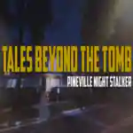 Tales Beyond The Tomb – Pineville Night Stalker Free (v20250211)