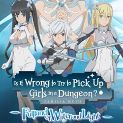 Is It Wrong to Try to Pick Up Girls in a Dungeon? Fullland of Water and Light