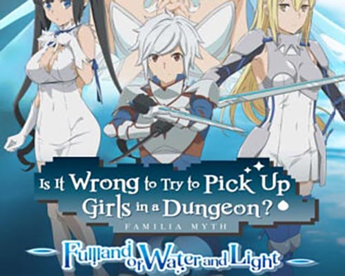 Is It Wrong to Try to Pick Up Girls in a Dungeon? Fullland of Water and Light Is It Wrong to Try to Pick Up Girls in a Dungeon? Fullland of Water and Light