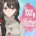 Your mother pc free download (build 17615542)