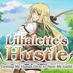 Lilialette’s Hustle: Getting My Hands Dirty to Save My Guild Lilialette’s Hustle: Getting My Hands Dirty to Save My Guild