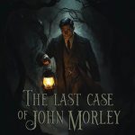 The Last Case of John Morley Free Download (v20251128) The Last Case of John Morley Free Download (v20251128)