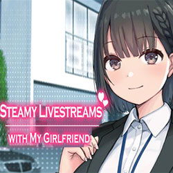 Steamy Livestreams with My Girlfriend Free Download (Final)