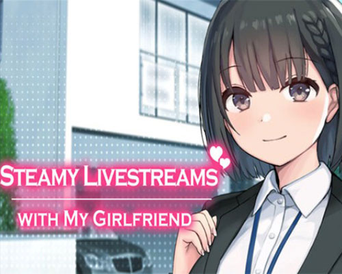 Steamy livestreams with my girlfriend free download (final)