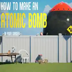 How to Make an Atomic Bomb in Your Garden (Final)