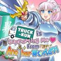 Truck-kun is Supporting Me from Another World?!