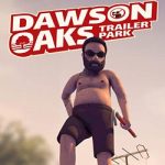 Dawson Oaks Trailer Park PC (v1.0.2 Final)