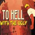 To hell with the ugly free download (v1.2.0)