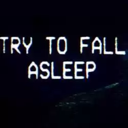 Try To Fall Asleep
