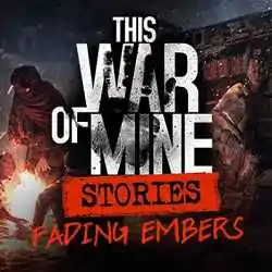 This War of Mine Stories Fading Embers ep 3 Free This War of Mine Stories Fading Embers ep 3 Free