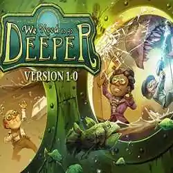 We Need To Go Deeper Free Download (v1.6.5g)