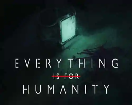 Everything is for humanity pc game free download Everything is for humanity pc game free download