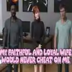 My Faithful and Loyal Wife Would Never Cheat on Me (v1.0)