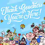 Thank Goodness You’re Here! Free Download (B15669091)