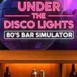 Under the Disco Lights – 80’s Bar Simulator Free Download Under the Disco Lights – 80’s Bar Simulator Free Download