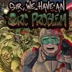 Sir We Have an Orc Problem PC (Build 24794462 Final) Sir We Have an Orc Problem PC (Build 24794462 Final)