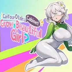 Can Your Otaku Cabinet Grow a Beautiful Girl? (Final)